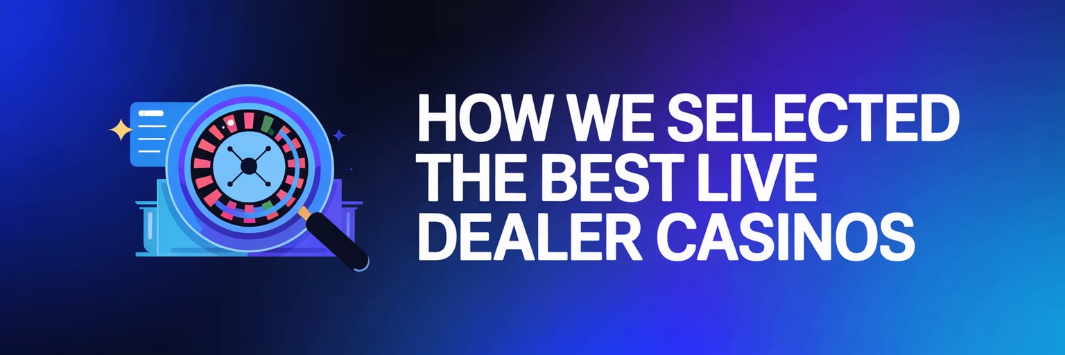 How We Selected the Best Live Dealer Casinos